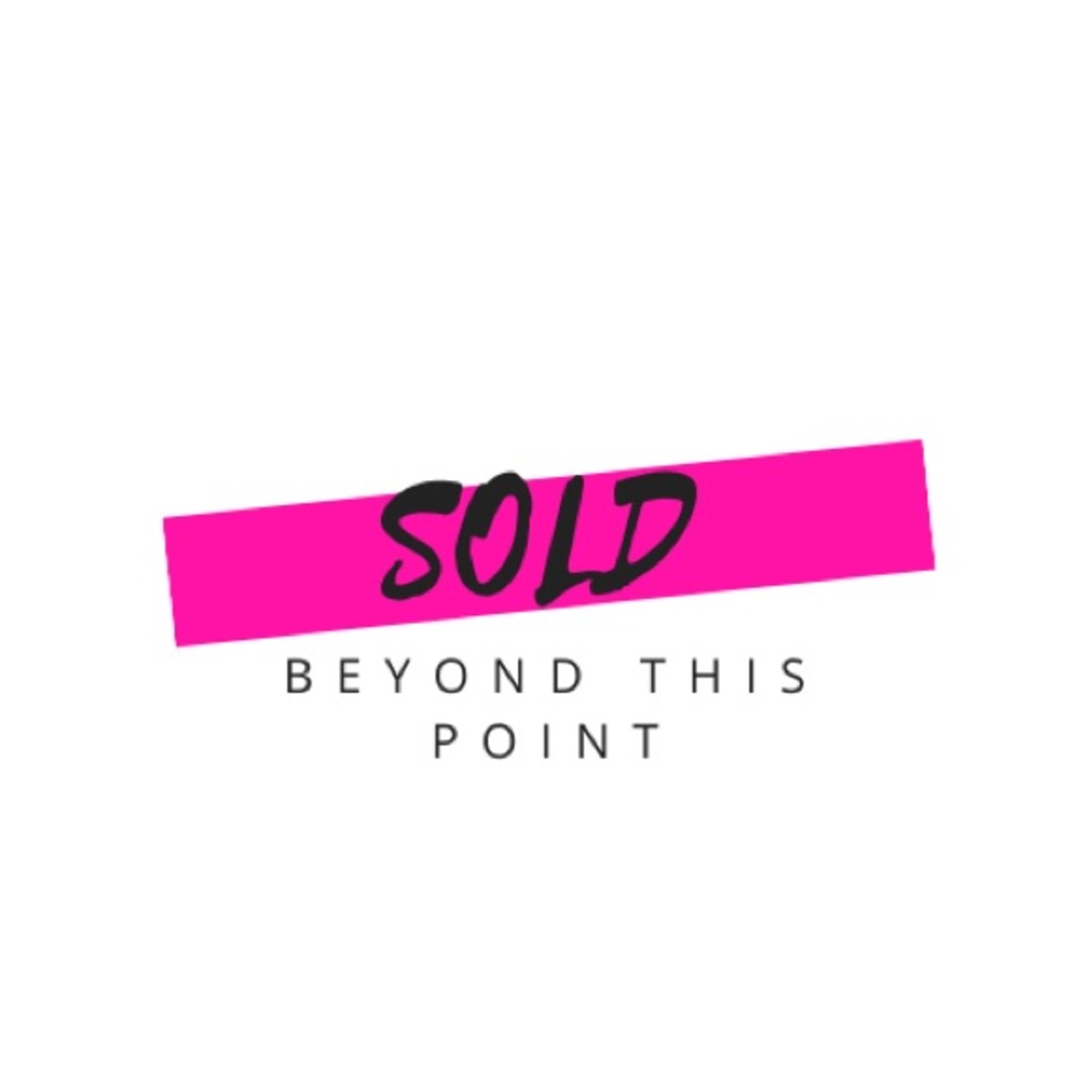 SOLD BEYOND THIS POINT